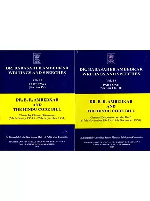 Dr. Babasaheb Ambedkar Writings and Speeches- Dr. B. R. Ambedkar and the Hindu Code Bill: Vol-14 (Part-1 and 2, Section I to III and IV)
