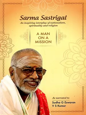 Sarma Sastrigal- A Man on a Mission (An Inspiring Interplay of Nationalism, Spirituality and Religion)