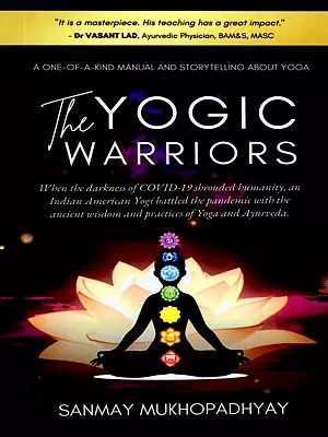 The Yogic Warriors ("It is a masterpiece. His teaching has a great impact." - Dr VASANT LAD, Ayurvedic Physician, BAM&S, MASC)