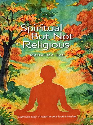 Spiritual But Not Religious- Exploring Yoga, Meditation and Sacred Wisdom