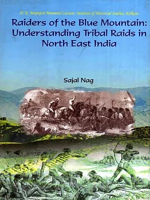 Raiders of the Blue Mountain: Understanding Tribal Raids in North East India