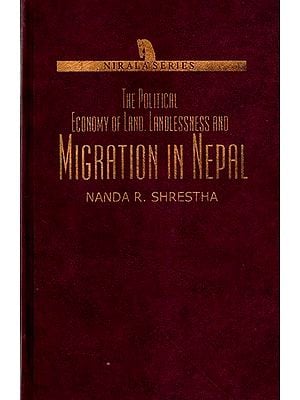 The Political Economy of Land Landlessness and Migration in Nepal (An Old and Rare Book)