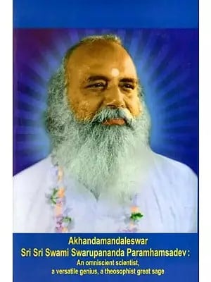 Akhandamandaleswar Sri Sri Swami Swarupananda Paramhamsadev- An Omniscient Scientist, a Versatile Genius, a Theosophist Great Sage