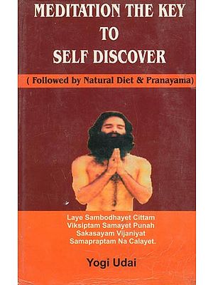 Meditation the Key to Self Discover: Followed by Natural Diet & Pranayama (An Old and Rare Book)