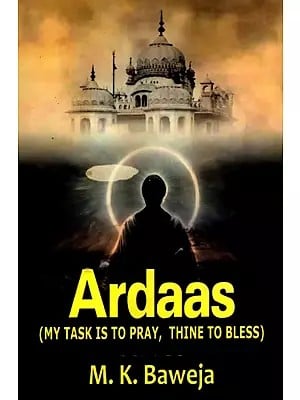 Ardaas (My Task is to Pray, Thine to Bliss)