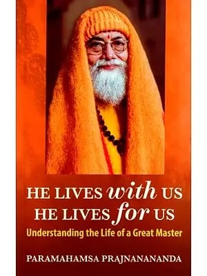 He Lives with Us He Lives for Us- Understanding the Life of a Great Master