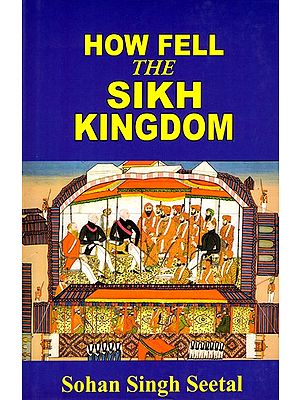 How Fell the Sikh Kingdom