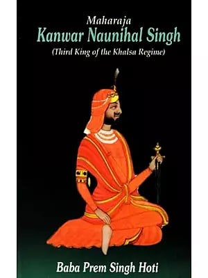 Maharaja Kunwar Naunihal Singh (Third King of the Khalsa Regime)