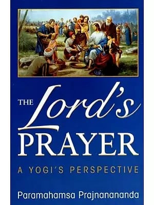 The Lord's Prayer- A Yogi's Perspective