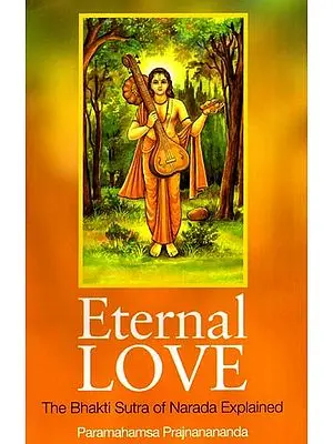 Eternal Love- The Bhakti Sutra of Narada Explained