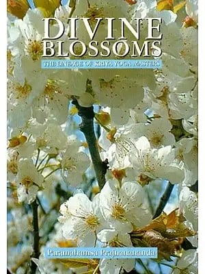 Divine Blossoms- The Lineage of Kriya Yoga Masters