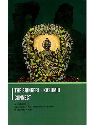 The Sringeri - Kashmir Connect- A Testimony to Jagadguru Sri Adi Shankaracharya's Efforts to Unify the Nation