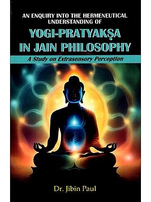 An Enquiry into The Hermeneutical Understanding of Yogi-Pratyakaa in Jain Philosophy- A Study on Extrasensory Perception