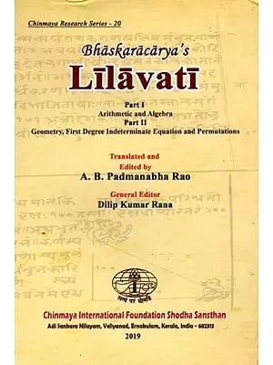 Bhaskaracarya's Lilavati: Arithmetic and Algebra & Geometry, First Degree Intermedinate Equation and Permutations (2 Parts in 1 Book)