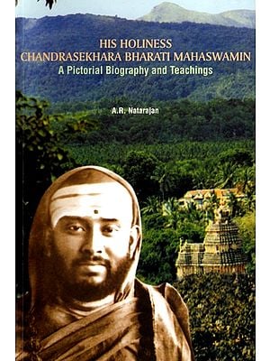 His Holiness Chandrasekhara Bharati Mahaswamin (A Pictorial Biography and Teachings)