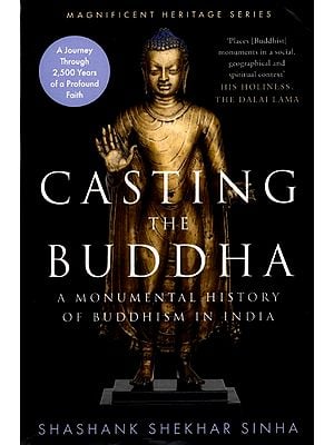 Casting The Buddha- A Monumental History of Buddhism in India (An Old and Rare Book)