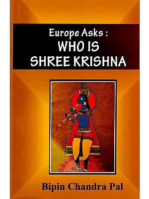 Europe Asks: Who is Shree Krishna (Letters Written to a Christian Friend)