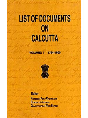 List of Documents on Calcutta- Volume: 1, 1764-1800 (An Old and Rare Book)