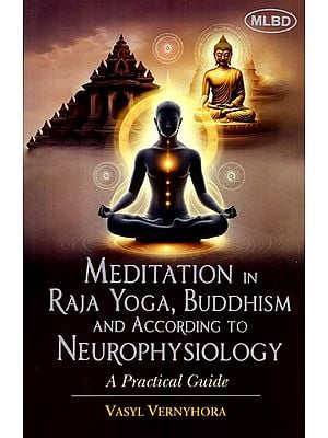 Meditation in Raja Yoga, Buddhism and According to Neurophysiology- A Practical Guide