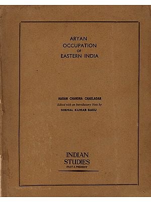 The Aryan Occupation of Eastern India (An Old and Rare Book)