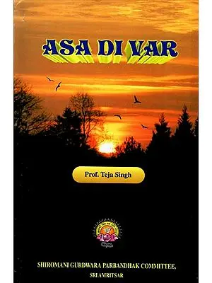 Asa Di Var or Guru Nanak Ode (In the Asa Measure Rendered into English and Annotated)