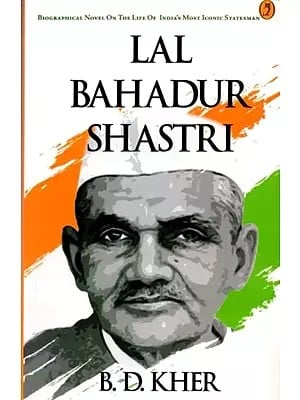 Lal Bahadur Shastri (The Biographical Novel on the Life of Lal Bahadur Shastri)