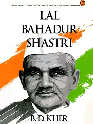 Lal Bahadur Shastri (The Biographical Novel on the Life of Lal Bahadur Shastri)