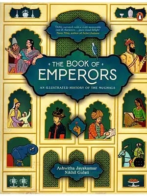 The Book of Emperors- An Illustrated History of The Mughals