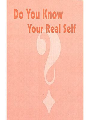 Do You Know Your Real Self: A Dissertation on the Self & Consciousness from the View-Point of Science, Spirituality, Philosophy, Psychology, Yoga, Religions & Commonsense