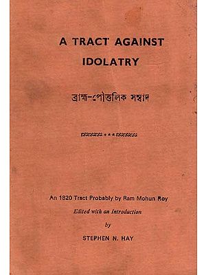 A Tract Against Idolatry: Dialogue Between A Theist and An Idolater- An 1820 Tract Probably by Rammohun Roy: Brahma Pauttalik Samvad (An Old And Rare)