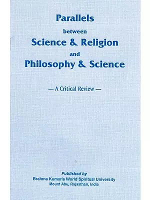 Parallels between Science & Religion and Philosophy & Science- A Critical Review