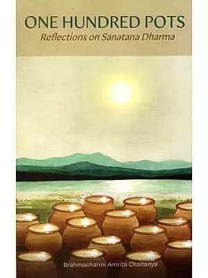 One Hundred Pots (Reflections on Sanatana Dharma)