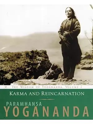 Karma and Reincarnation (The Wisdom of Yogananda, Volume 2)