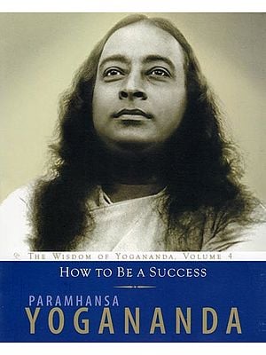 How to Be a Success (The Wisdom of Yogananda, Volume 4)