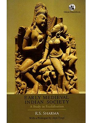 Early Medieval Indian Society: A Study in Feudalisation
