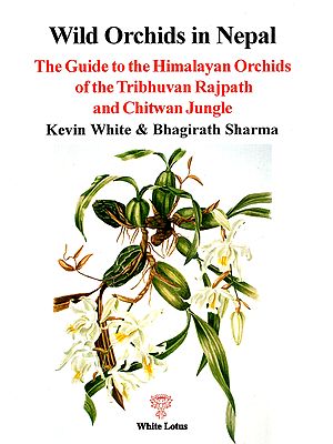 Wild Orchids in Nepal: The Guide to the Himalayan Orchids of the Tribhuvan Rajpath and Chitwan Jungle