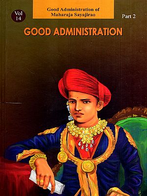 Good Administration- Lectures Delivered to Maharaja Sayajirao (Vol-14, Part-2)