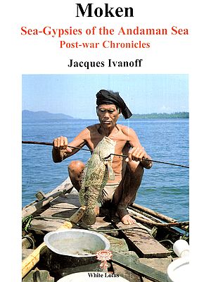 Moken: Sea-Gypsies of the Andaman Sea Post-war Chronicles