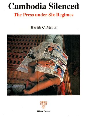 Cambodia Silenced: The Press under Six Regimes