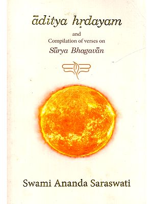 Aditya Hrdayam and Compilation of Verses on Surya Bhagavan (An Ode to Sun God)