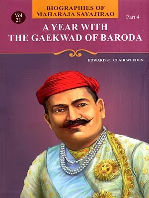 A Year with the Gaekwad of Baroda- Biographies of Maharaja Sayajirao (Vol-21, Part-4)