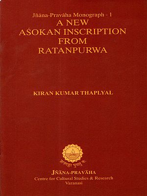 A New Asokan Inscription from Ratanpurwa (Jnana-Pravaha Monograph- 1)