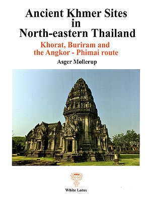 Ancient Khmer Sites in North-Eastern Thailand (Khorat, Buriram and the Angkor - Phimai Route)