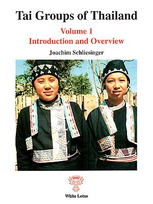 Tai Groups of Thailand: Introduction and Overview (Volume-1)