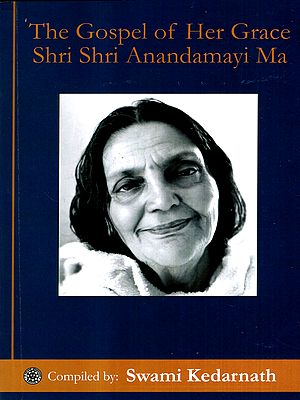 The Gospel of Her Grace Shri Shri Anandamayi Μa (Spiritual Guidance by Shri Shri Ma)