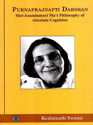 Purnaprajnapti Darshan- Shri Anandamayi Ma's Philosophy of Absolute Cognition