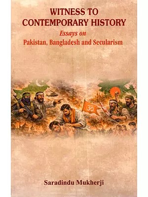 Witness to Contemporary History: Essays on Pakistan, Bangladesh and Secularism