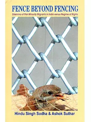 Fence Beyond Fencing: Dilemma of Pak Minority Migrants in India Versus Regime of Rights