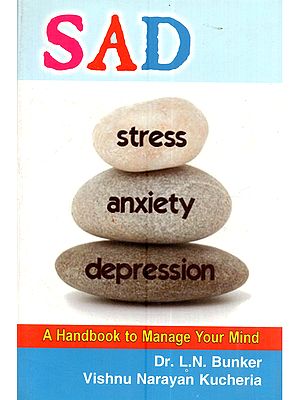 Sad Stress, Anxiety and Depression (A Handbook to Manage Your Mind)