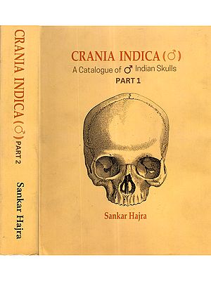 Crania Indica- A catalogue of Male Indian Crania Dated from the Hathnora-Hominid Time to the Present Day